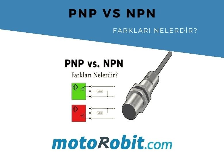 NPN ve PNP Farkı Nedir? Transistör ve Sensörlerde Ne Anlama Gelirler
