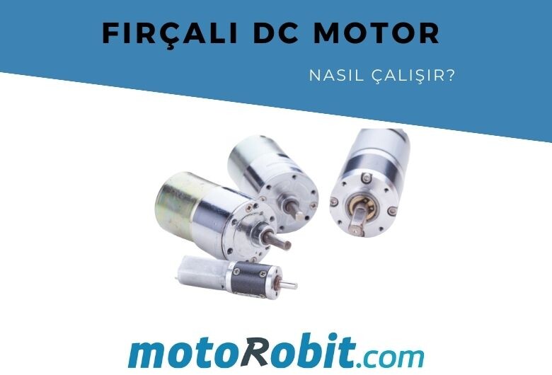 Fırçalı DC Motor Nasıl Çalışır?