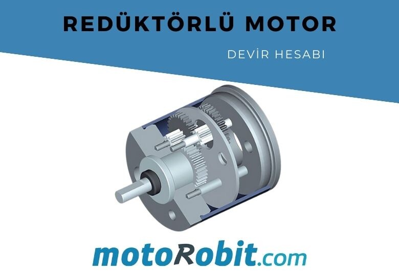 Redüktörlü Motor Nedir? Tork ve Devir Hesabı Nasıl Yapılır?
